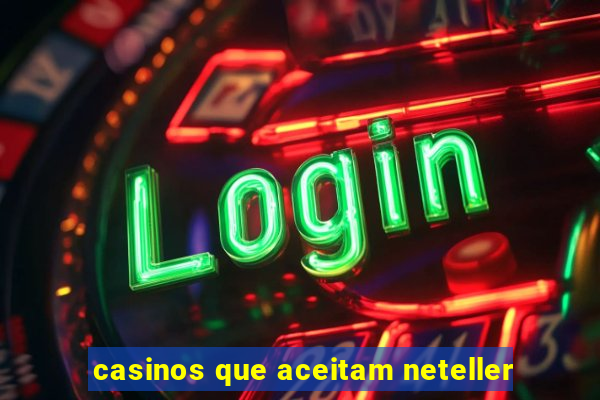 casinos que aceitam neteller